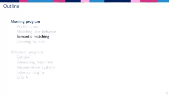 Outline  Morning program  Preliminaries  Modeling user behavior  Semantic matching  Learning to