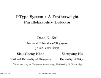PType System : A Featherweight  Parallelizability Detector Dana N. Xu   National University of