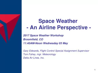 Space Weather  - An Airline Perspective -  2017 Space Weather Workshop  Broomfield, CO