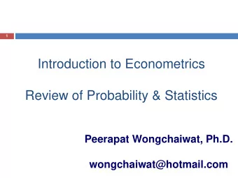 Introduction to Econometrics  Review of Probability &amp; Statistics  Peerapat Wongchaiwat, Ph.D.
