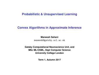 Probabilistic &amp; Unsupervised Learning  Convex Algorithms in Approximate Inference  Maneesh