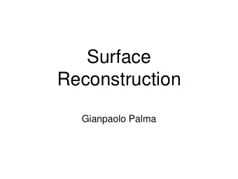 Reconstruction  Gianpaolo Palma  Surface reconstruction  Input  Point cloud  With or without
