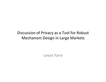 Discussion  of  Privacy  as  a  Tool  for  Robust    Mechanism  Design