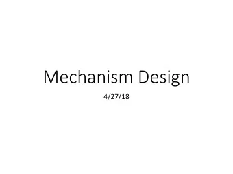 Mechanism Design  4/27/18  Game-Theoretic Modeling  Determine what actions agents could take.