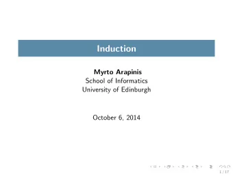 Induction  Myrto Arapinis  School of Informatics  University of Edinburgh  October 6, 2014  1 / 17