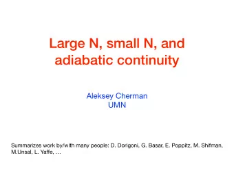 Large N, small N, and  adiabatic continuity Aleksey Cherman  UMN  Summarizes work by/with many