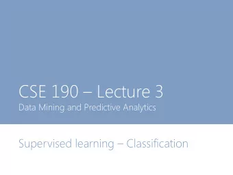 CSE 190  Lecture 3  Data Mining and Predictive Analytics Supervised learning  Classification