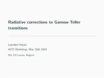 Radiative corrections to Gamow-Teller  transitions  Leendert Hayen  ACFI Workshop, May 16th 2019