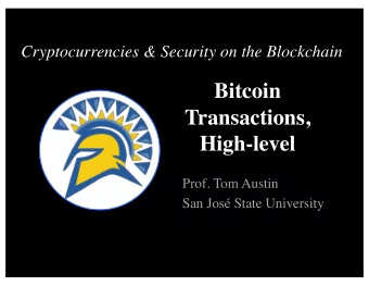 Bitcoin  Transactions,  High-level  Prof. Tom Austin  San Jos State University  Lab Review