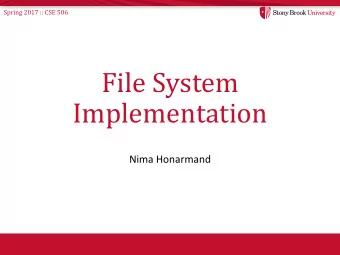 File System  Implementation  Nima Honarmand  Spring 2017 :: CSE 506  File Systems  FS,