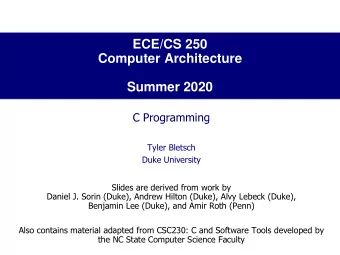 Computer Architecture  Summer 2020  C Programming  Tyler Bletsch  Duke University  Slides are