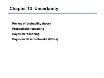 Chapter 13  Uncertainty  Review of probability theory  Probabilistic reasoning  Bayesian reasoning