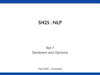 SI425 : NLP  Set 7  Sentiment and Opinions  Fall 2020 : Chambers  People have opinions  The