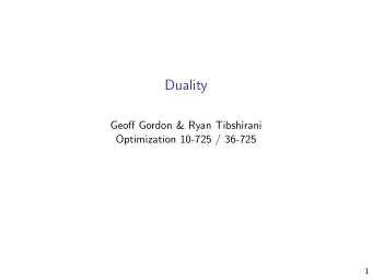 Duality  Geoff Gordon &amp; Ryan Tibshirani  Optimization 10-725 / 36-725  1  Duality in linear