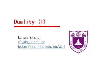 Duality (I)  Lijun Zhang  zlj@nju.edu.cn  http://cs.nju.edu.cn/zlj  Outline  The Lagrange Dual