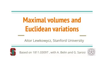 Maximal volumes and  Euclidean variations  Aitor Lewkowycz, Stanford University  Based on