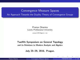 Convergence Measure Spaces  An Approach Towards the Duality Theory of Convergence Groups  Pranav