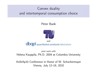 Convex duality  and intertemporal consumption choice  Peter Bank  and  joint work with  Helena