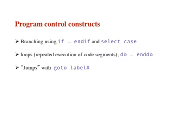 Program control constructs  Branching using if  endif and select case  loops (repeated