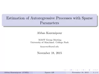Estimation of Autoregressive Processes with Sparse  Parameters  Abbas Kazemipour  MAST Group