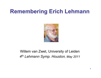 Remembering Erich Lehmann  Willem van Zwet, University of Leiden 4 th Lehmann Symp. Houston , May
