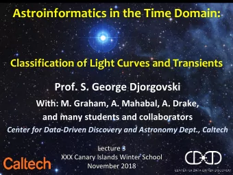 Astroinformatics in the Time Domain:  Classification of Light Curves and Transients  Prof. S.