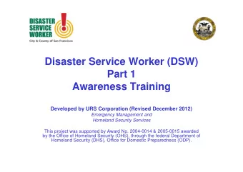 Disaster Service Worker (DSW)  Part 1  Awareness Training  Developed by URS Corporation (Revised