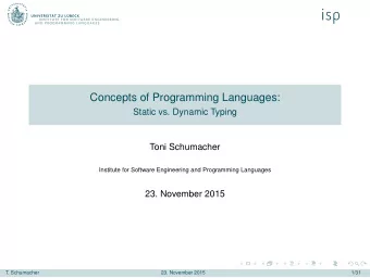 Concepts of Programming Languages:  Static vs. Dynamic Typing  Toni Schumacher  Institute for