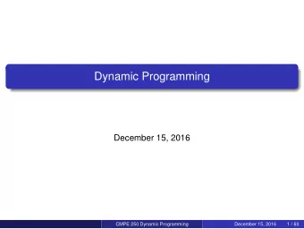 Dynamic Programming  December 15, 2016  CMPE 250 Dynamic Programming  December 15, 2016  1 / 60