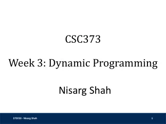 CSC373  Week 3: Dynamic Programming  Nisarg Shah  373F20 - Nisarg Shah  1  Recap  Greedy