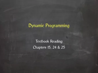 Dynamic Programming  Textbook Reading  Chapters 15, 24 &amp; 25  Overview  Design principle