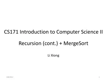 CS171 Introduction to Computer Science II  Recursion (cont.) + MergeSort  Recursion (cont.) +