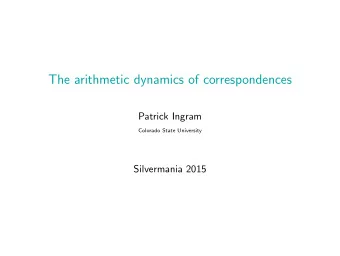 The arithmetic dynamics of correspondences  Patrick Ingram  Colorado State University  Silvermania