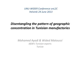Disentangling the pattern of geographic concentration in Tunisian manufactories  Mohamed Ayadi