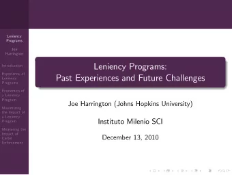 Leniency Programs:  Introduction  Experience of  Past Experiences and Future Challenges  Leniency
