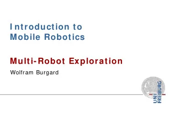I ntroduction to  Mobile Robotics  Multi-Robot Exploration  Wolfram Burgard  Exploration  The