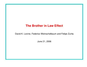 The Brother in Law Effect  David K. Levine, Federico Weinschelbaum and Felipe Zurita  June 21, 2006