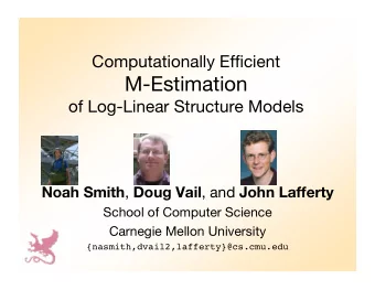 M-Estimation  of Log-Linear Structure Models Noah Smith , Doug Vail , and John Lafferty  School of