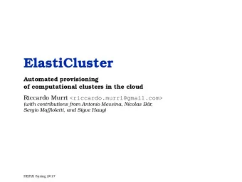 ElastiCluster  Automated provisioning  of computational clusters in the cloud Riccardo Murri