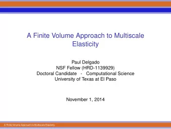 A Finite Volume Approach to Multiscale  Elasticity  Paul Delgado  NSF Fellow (HRD-1139929)