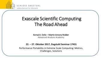 Exasc  scale Scientifi  fic  c Co  Computing  The Road Ahead Kemal A. Delic  Martin Antony
