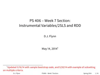 PS 406  Week 7 Section:  Instrumental Variables/2SLS and RDD  D.J. Flynn May 14, 2014 1 1