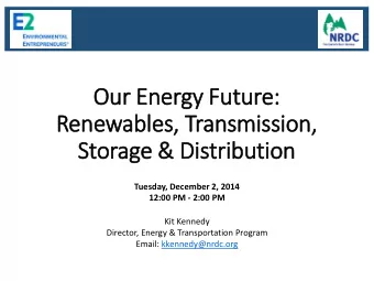 Ou  Our Energy F  gy Future:  e:  Ren  enewables,  s, T  Transm  smissi  ssion,  Storag  age &amp;