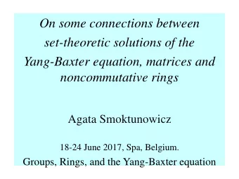 I. Braces  Agata Smoktunowicz  18-24 June 2017, Spa, Belgium.  Groups, Rings, and the Yang-Baxter