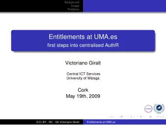 Entitlements at UMA.es  first steps into centralised AuthR  Victoriano Giralt  Central ICT Services