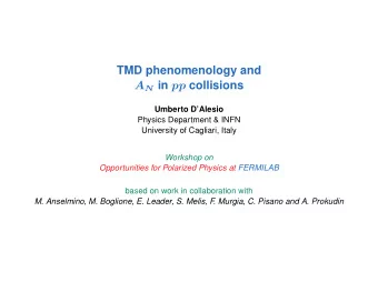 TMD phenomenology and A N in pp collisions  Umberto DAlesio  Physics Department &amp; INFN