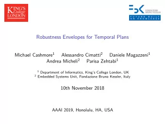 Robustness Envelopes for Temporal Plans Michael Cashmore 1 Alessandro Cimatti 2 Daniele Magazzeni 1