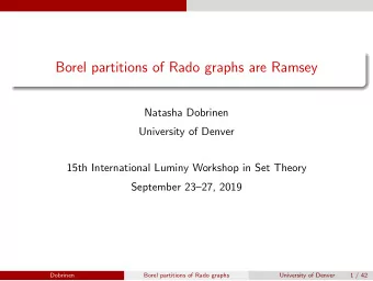 Borel partitions of Rado graphs are Ramsey  Natasha Dobrinen  University of Denver  15th