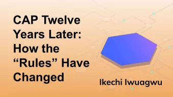 CAP Twelve  Years Later:  How the  Rules Have  Changed  Ikechi Iwuagwu  CAP THEOREM  Any