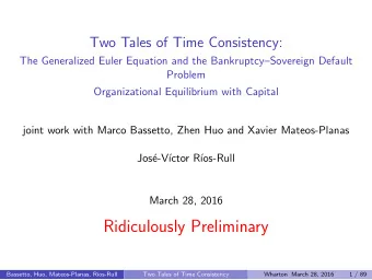Ridiculously Preliminary  Bassetto, Huo, Mateos-Planas, R  os-Rull  Two Tales of Time